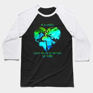 In A World Where You Can Be Anything Be Kind T shi Baseball T-Shirt